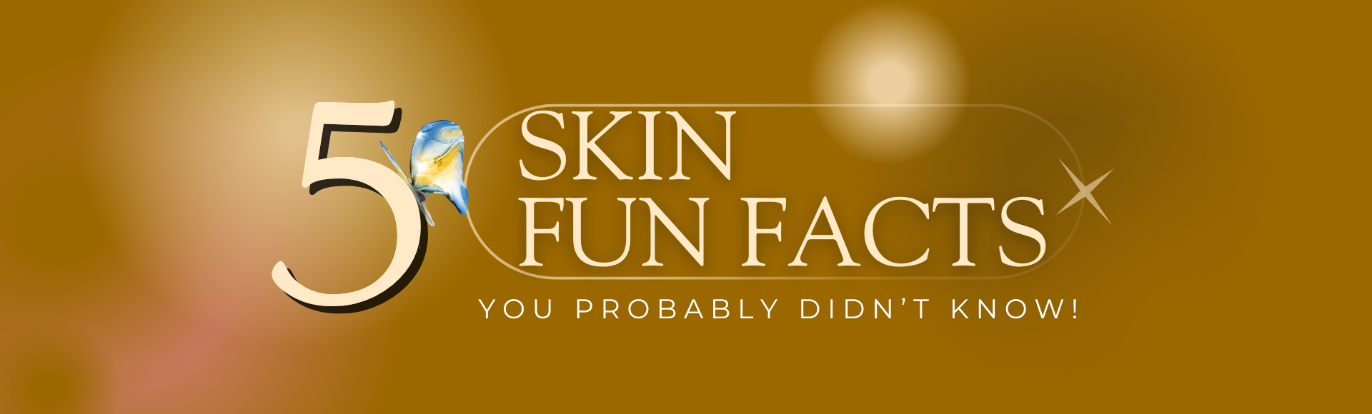 5 Skin Fun Facts You Probably Didn’t Know!